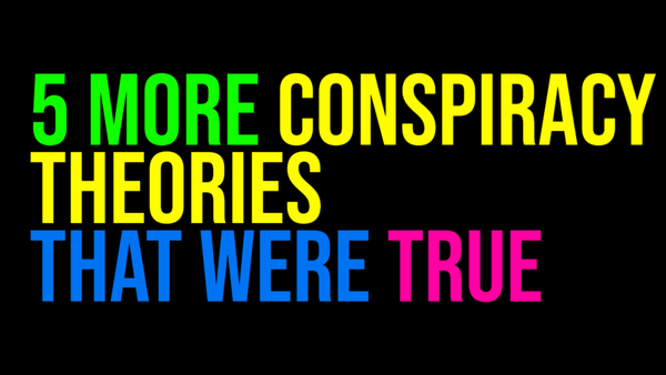 5 More Conspiracy Theories That Were True