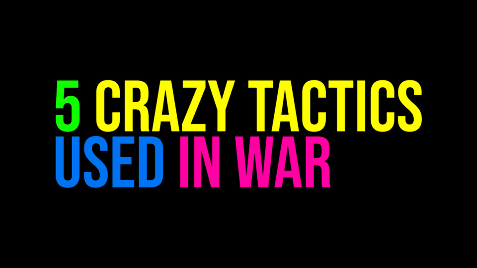 5 Crazy Tactics Used In War